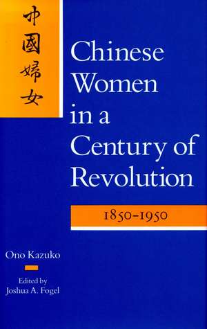 Chinese Women in a Century of Revolution, 1850-1950 de Kazuko Ono