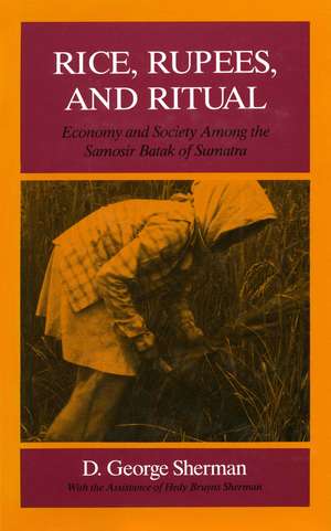 Rice, Rupees, and Ritual: Economy and Society Among the Samosir Batak of Sumatra de D. Sherman