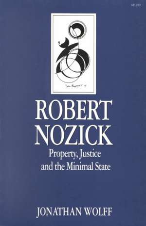 Robert Nozick: Property, Justice, and the Minimal State de Jonathan Wolff