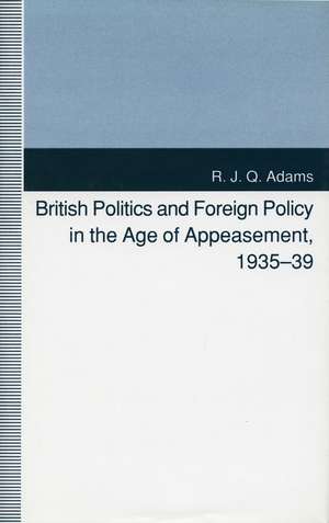 British Politics and Foreign Policy in the Age of Appeasement, 1935-39 de R. Adams