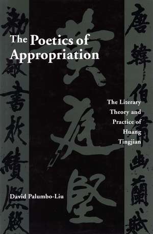 The Poetics of Appropriation: The Literary Theory and Practice of Huang Tingjian de David Palumbo-Liu