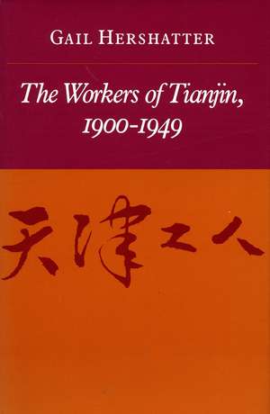 The Workers of Tianjin, 1900-1949 de Gail Hershatter