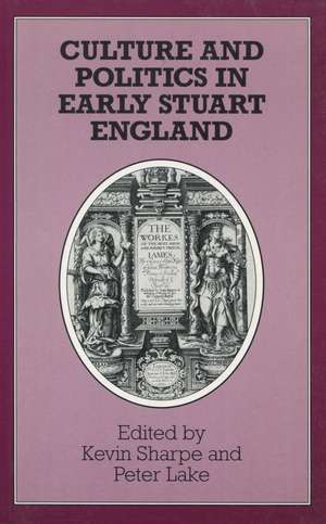 Culture and Politics in Early Stuart England de Kevin Sharpe