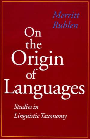 On the Origin of Languages: Studies in Linguistic Taxonomy de Merritt Ruhlen