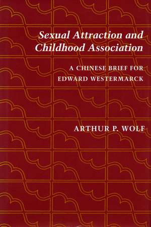 Sexual Attraction and Childhood Association: A Chinese Brief for Edward Westermarck de Arthur Wolf