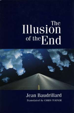 The Illusion of the End de Jean Baudrillard