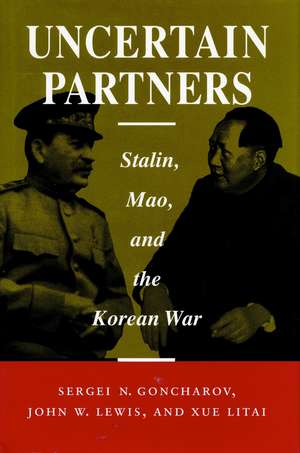 Uncertain Partners: Stalin, Mao, and the Korean War de Sergei Goncharov