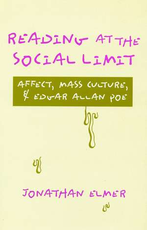 Reading at the Social Limit: Affect, Mass Culture, & Edgar Allan Poe de Jonathan Elmer