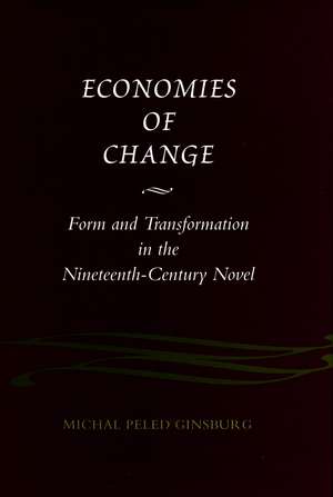 Economies of Change: Form and Transformation in the Nineteenth-Century Novel de Michal Ginsburg