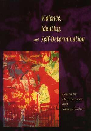 Violence, Identity, and Self-Determination de Hent de Vries