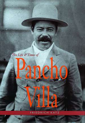 The Life and Times of Pancho Villa de Friedrich Katz