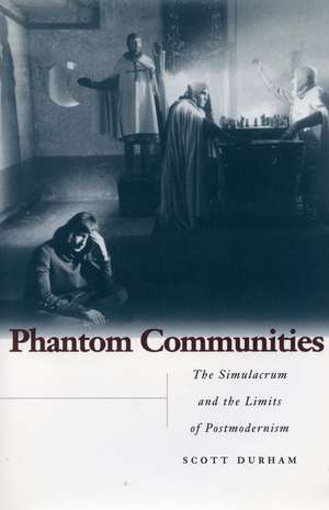 Phantom Communities: The Simulacrum and the Limits of Postmodernism de Scott Durham