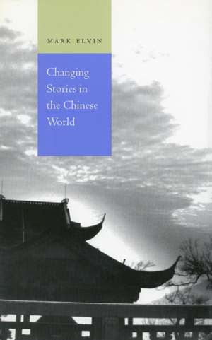 Changing Stories in the Chinese World de Mark Elvin