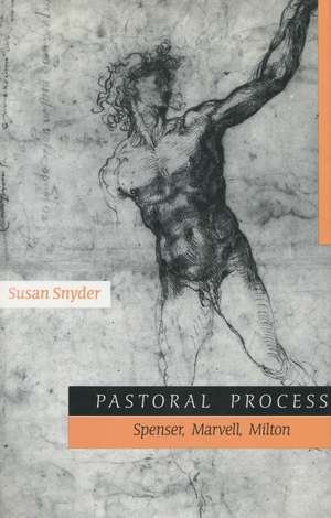 Pastoral Process: Spenser, Marvell, Milton de Susan Snyder