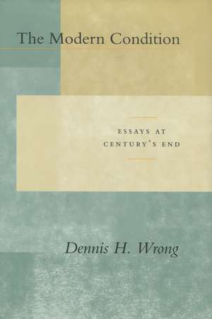 The Modern Condition: Essays at Century’s End de Dennis Wrong