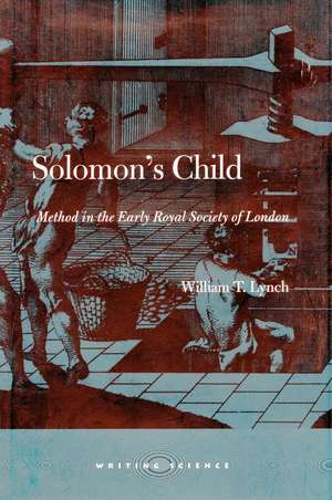 Solomon’s Child: Method in the Early Royal Society of London de William Lynch