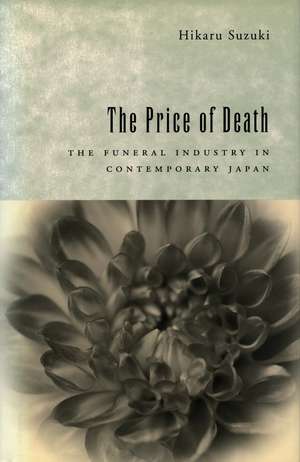 The Price of Death: The Funeral Industry in Contemporary Japan de Hikaru Suzuki