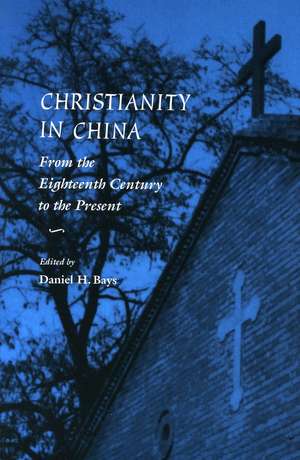 Christianity in China: From the Eighteenth Century to the Present de Daniel Bays