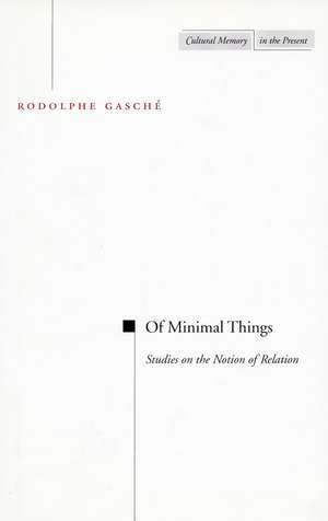 Of Minimal Things: Studies on the Notion of Relation de Rodolphe Gasche