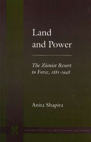 Land and Power – The Zionist Resort to Force, 1881–1948 de Anita Shapira