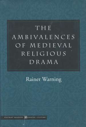 The Ambivalences of Medieval Religious Drama de Rainer Warning