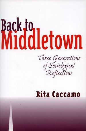 Back to Middletown: Three Generations of Sociological Reflections de Rita Caccamo