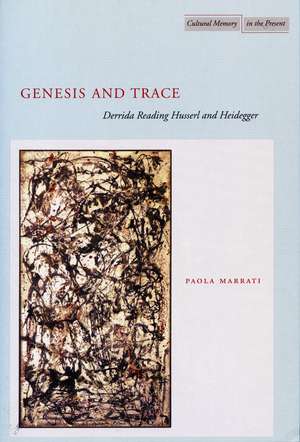 Genesis and Trace: Derrida Reading Husserl and Heidegger de Paola Marrati