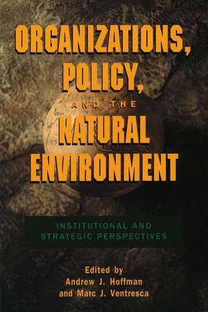 Organizations, Policy, and the Natural Environment: Institutional and Strategic Perspectives de Andrew Hoffman