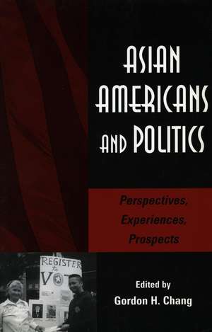 Asian Americans and Politics: Perspectives, Experiences, Prospects de Gordon Chang