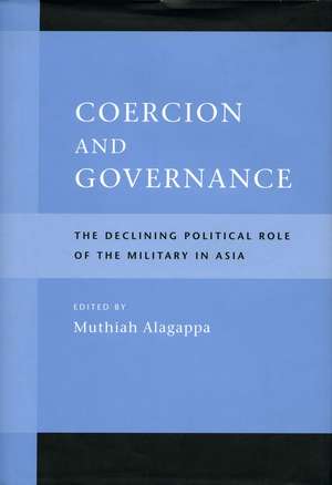 Coercion and Governance: The Declining Political Role of the Military in Asia de Muthiah Alagappa