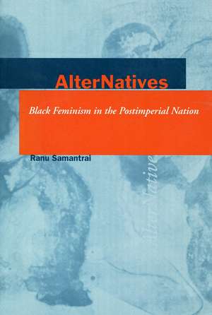 AlterNatives: Black Feminism in the Postimperial Nation de Ranu Samantrai