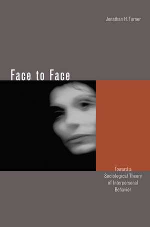 Face to Face: Toward a Sociological Theory of Interpersonal Behavior de Jonathan Turner