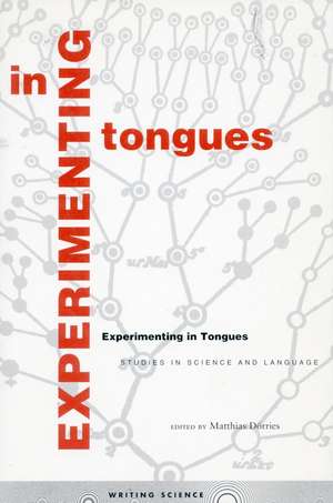 Experimenting in Tongues: Studies in Science and Language de Matthias Dörries