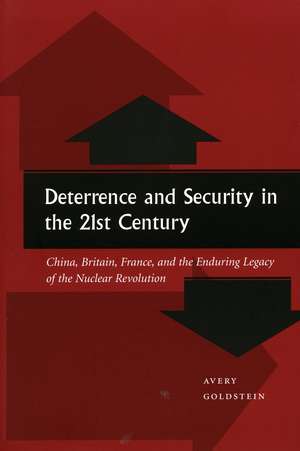 Deterrence and Security in the 21st Century: China, Britain, France, and the Enduring Legacy of the Nuclear Revolution de Avery Goldstein