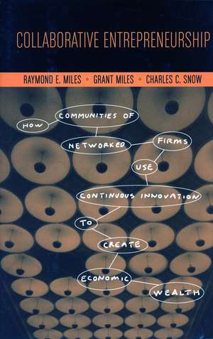 Collaborative Entrepreneurship: How Communities of Networked Firms Use Continuous Innovation to Create Economic Wealth de Raymond Miles