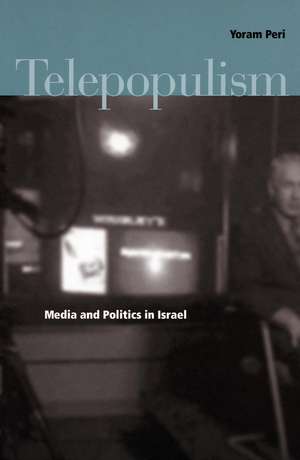 Telepopulism: Media and Politics in Israel de Yoram Peri