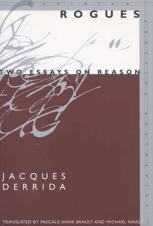 Rogues: Two Essays on Reason de Jacques Derrida