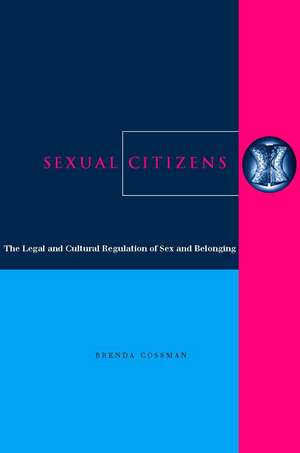 Sexual Citizens: The Legal and Cultural Regulation of Sex and Belonging de Brenda Cossman