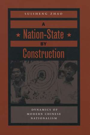 A Nation-State by Construction: Dynamics of Modern Chinese Nationalism de Suisheng Zhao