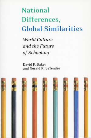 National Differences, Global Similarities: World Culture and the Future of Schooling de David Baker