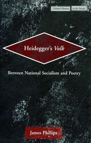 Heidegger’s <I>Volk</I>: Between National Socialism and Poetry de James Phillips