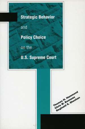 Strategic Behavior and Policy Choice on the U.S. Supreme Court de Thomas Hammond