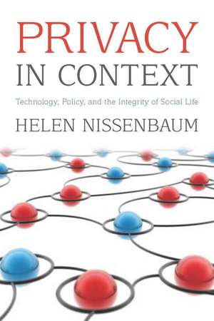 Privacy in Context: Technology, Policy, and the Integrity of Social Life de Helen Nissenbaum