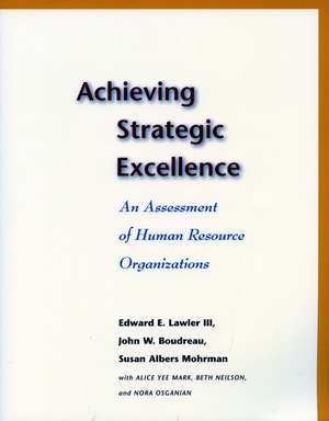 Achieving Strategic Excellence: An Assessment of Human Resource Organizations de Edward Lawler, III