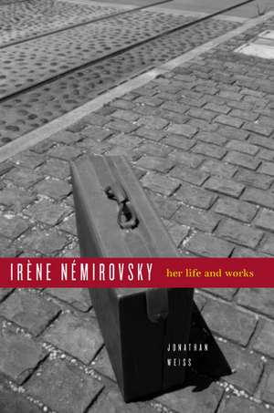 Irène Némirovsky : Her Life and Works de Jonathan Weiss