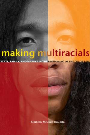 Making Multiracials: State, Family, and Market in the Redrawing of the Color Line de Kimberly DaCosta