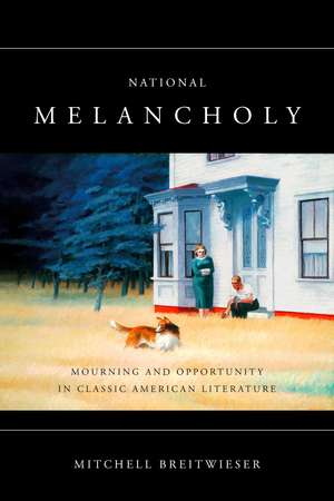 National Melancholy: Mourning and Opportunity in Classic American Literature de Mitchell Breitwieser