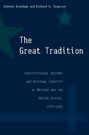 The Great Tradition: Constitutional History and National Identity in Britain and the United States, 1870-1960 de Anthony Brundage