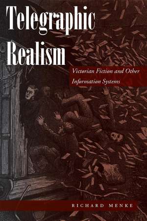 Telegraphic Realism: Victorian Fiction and Other Information Systems de Richard Menke