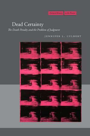 Dead Certainty: The Death Penalty and the Problem of Judgment de Jennifer Culbert